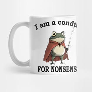 I Am A Conduit For Nonsense Funny Frog Mug